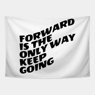 Forward Is The Only Way Keep Going Tapestry