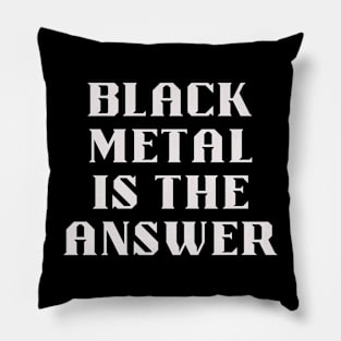 BLACK METAL is the answer Pillow