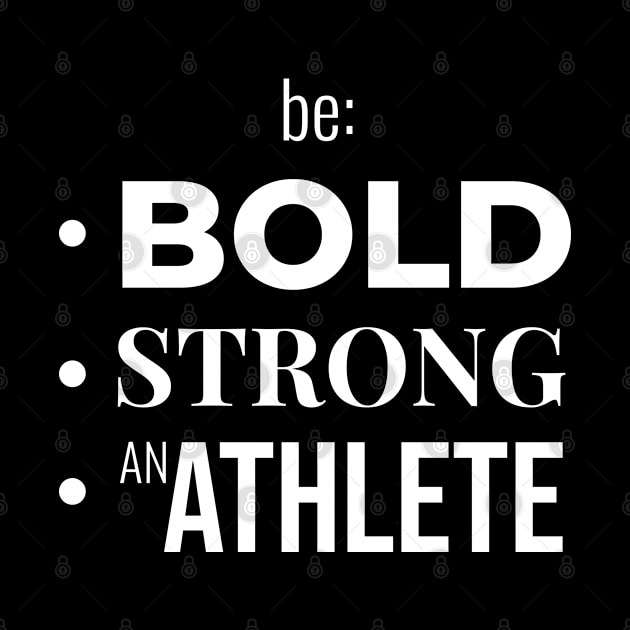 Be BOLD, STRONG, BE AN ATHLETE (DARK BG) | Minimal Text Aesthetic Streetwear Unisex Design for Fitness/Athletes | Shirt, Hoodie, Coffee Mug, Mug, Apparel, Sticker, Gift, Pins, Totes, Magnets, Pillows by design by rj.