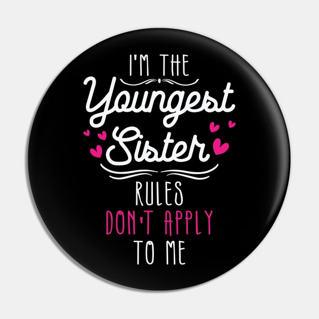 I am The Youngest Sister Rules Don't Apply To Me Pin by badrianovic