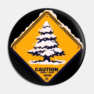 Caution trees don't move Pin