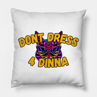Don't dress for dinner Pillow