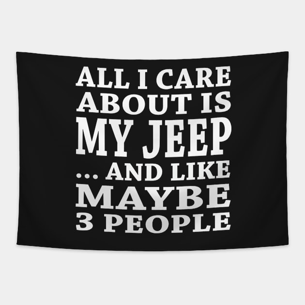 All  I Care About Is  My Jeep And Like Maybe 3 People Tapestry by hoberthilario