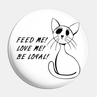 Feed Me! Love Me! - Funny cat illustration Pin