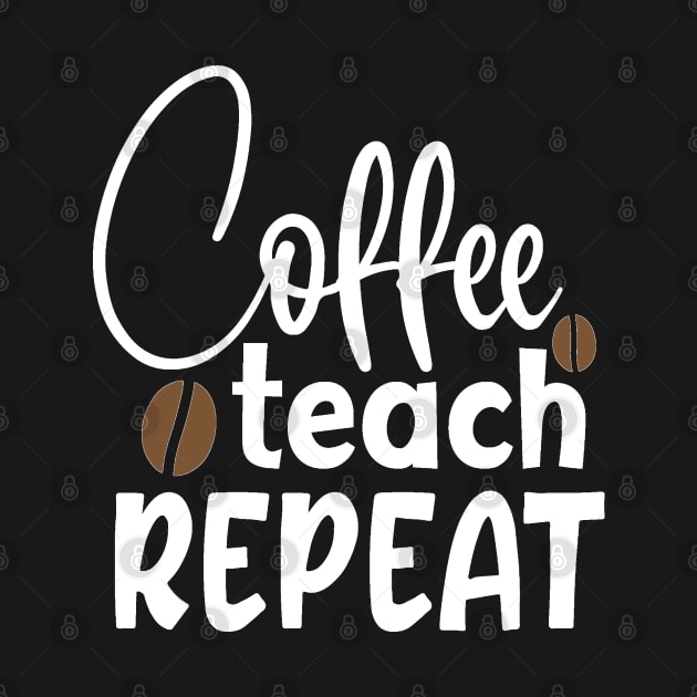 Coffee Teach Repeat by BB Funny Store