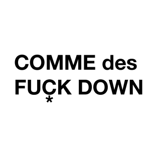 Comme Des Fuck Down T-Shirt