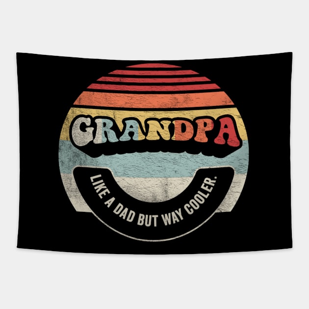Grandpa Like A Dad But Way Cooler Cool Grandpa Grandfather Best Granddad Father's Day Gift Tapestry by SomeRays