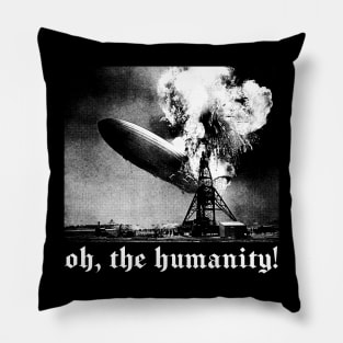 Oh The Humanity! Pillow