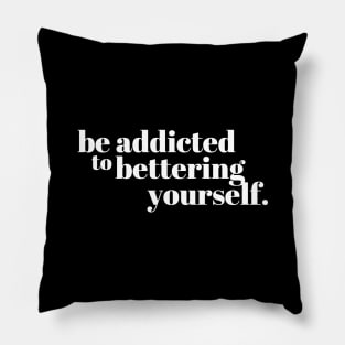 Be addicted to bettering yourself Quote Pillow