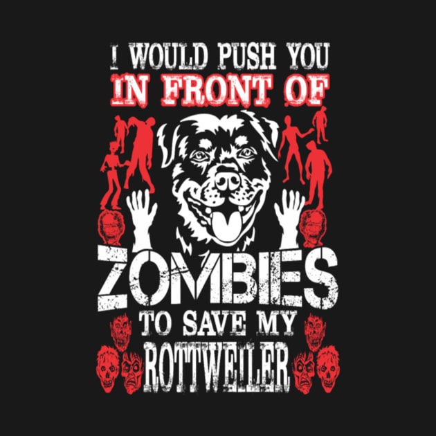 I Push You In Front Of Zombies To Save My Rottweiler by dannymayer