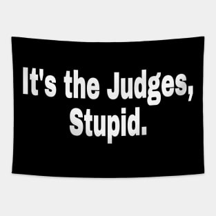 It's The Judges, Stupid. - White - Front Tapestry