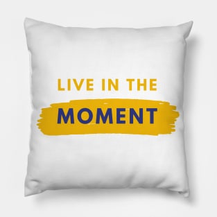 Live In The Moment Pillow