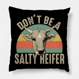 Don't Be A Salty Heifer Pillow