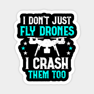 I Don't Just Fly Drones I Crash Them Too Funny Magnet