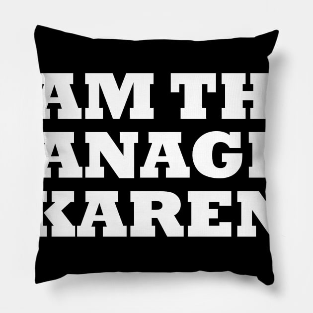 I Am The Manager Karen Pillow by artpirate