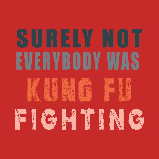 Surely Not Everybody Was Kung Fu by Flipodesigner