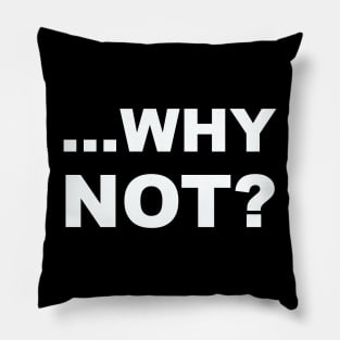 WHY NOT? Pillow