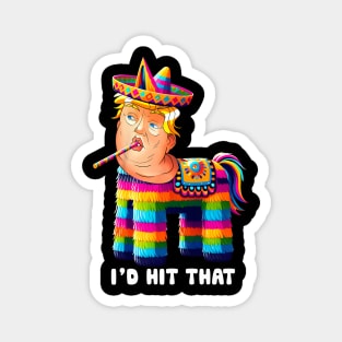 I'd Hit That Trump Pinata Cinco de Mayo Party Magnet