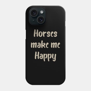 Horses Make Me Happy Phone Case