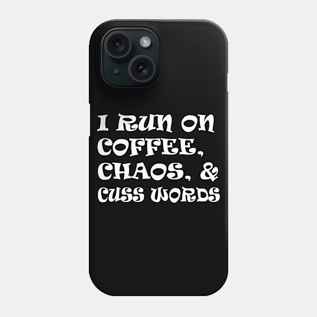 I run on coffee chaos and cuss words Phone Case by WorkMemes