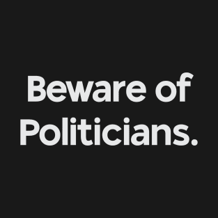 Beware of Politicians T-Shirt