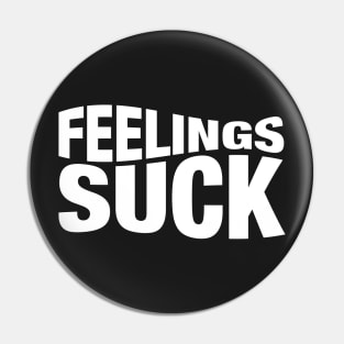 Feelings Suck Pin