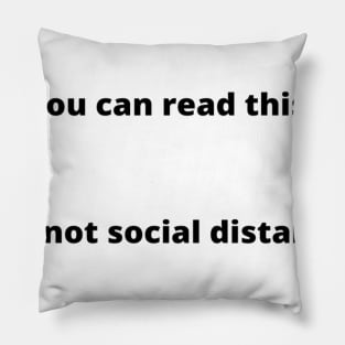 If you can read this, your not social distancing Pillow