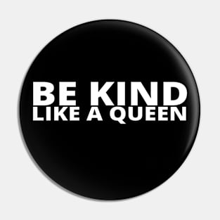 Be Kind Like A Queen Pin