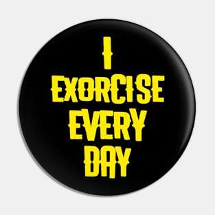 Exorcise every day Pin