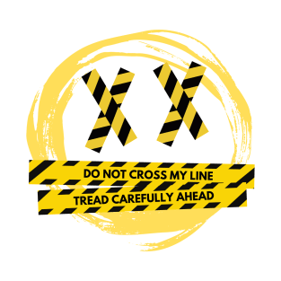 Do Not Cross My Line. Tread Carefully Ahead. Caution Warning Sign For All. T-Shirt