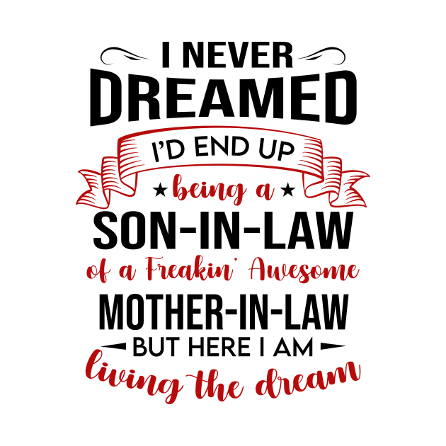 I Never Dreamed I’d End Up Being A Son-In-Law Of A Freakin’ Awesome by WoowyStore