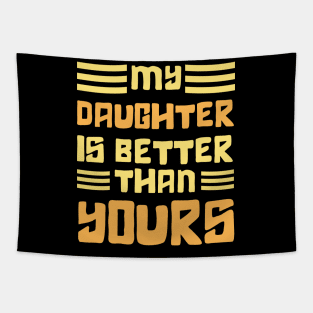 Mom and dad Daughter, My Daughter is Better Than Yours Tapestry