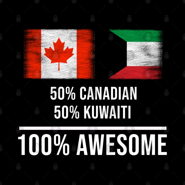 50% Canadian 50% Kuwaiti 100% Awesome - Gift for Kuwaiti Heritage From Kuwait by Country Flags