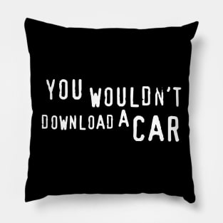 You Wouldn't Download a Car. Pillow