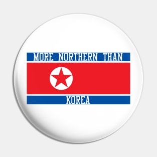 More Northern Than Korea Pin