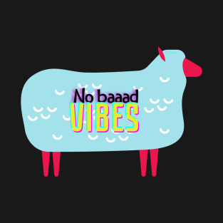 No Baaaad Vibes T-Shirt