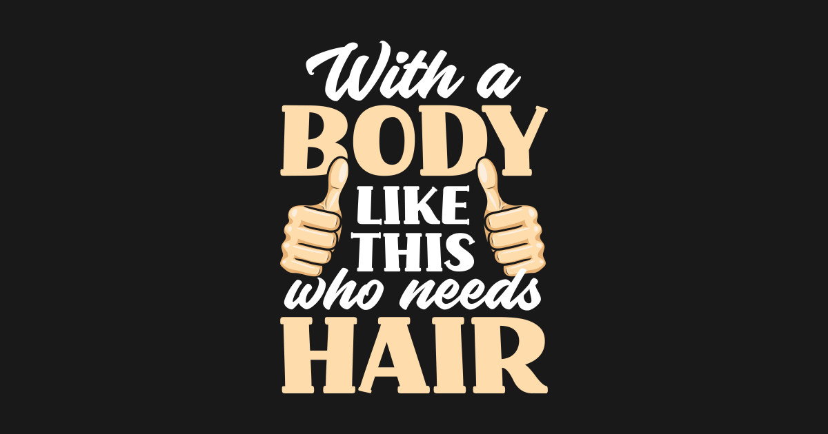 With A Body Like This Who Needs Hair Funny Bald Bald Sticker Teepublic 