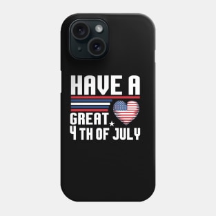 "Have a great 4th of July" Shirt | Celebrate With Love and Pride Phone Case