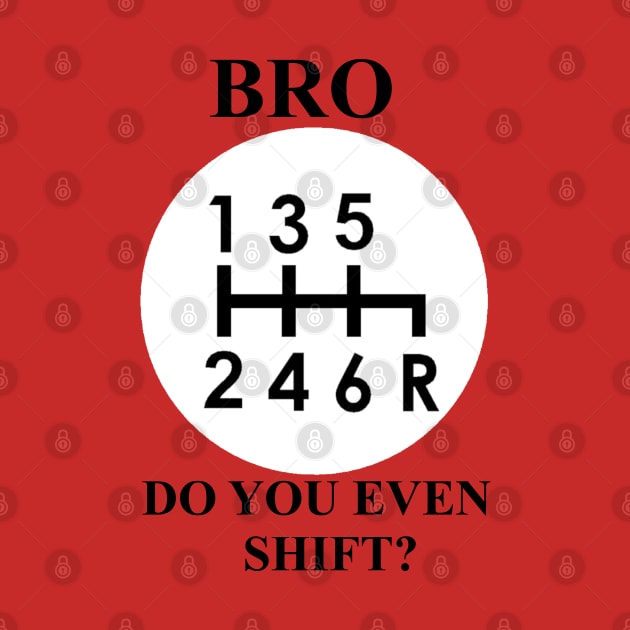 Bro, do you even shift? Funny stick shift logo by etihi111@gmail.com