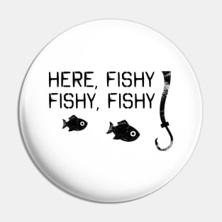 'Here Fishy Fishy Fishy' Funny Fishing Father's Day Gift Pin