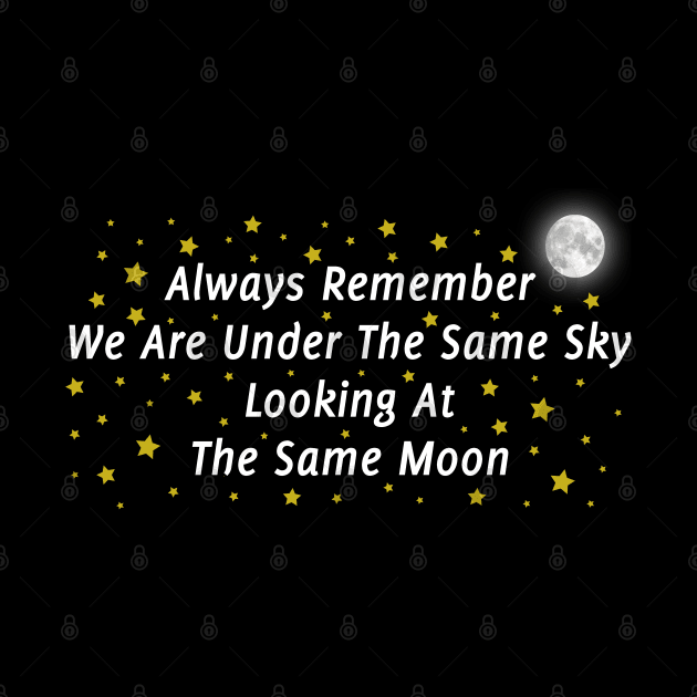 Always Remember We Are Under The Same Sky Looking At The Same Moon by TikOLoRd