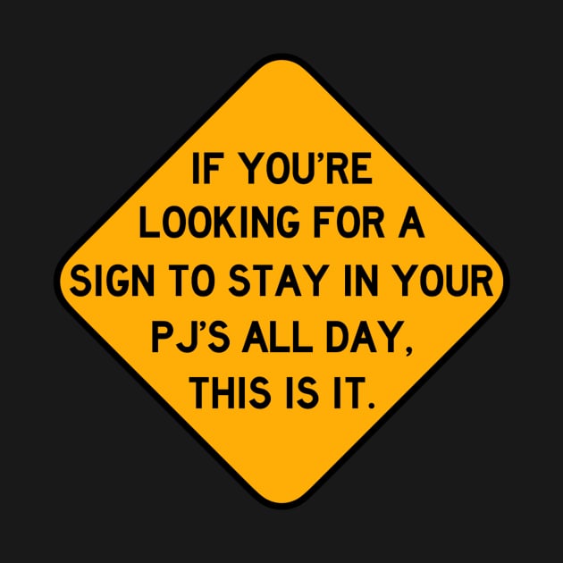 Here's a Sign to Stay in Your PJ's All Day by Bododobird