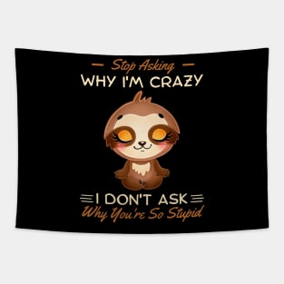 Stop Asking Why I'm Crazy I Don't Ask Why You're Stupid Tapestry