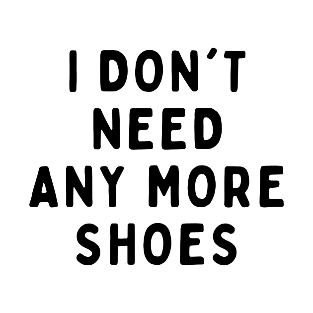 I Don't Need Anymore Shoes, Funny White Lie Party Idea Outfit, Gift for My Girlfriend, Wife, Birthday Gift to Friends by All About Midnight Co