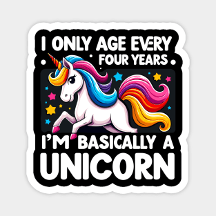 I Only Age Every 4 Years I'm Basically A Unicorn Magnet