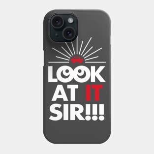 Look At It Sir!!! (Reverse) Phone Case