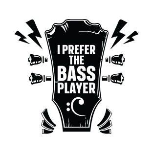 Prefer Bass Player Music Bassist Instrument T-Shirt