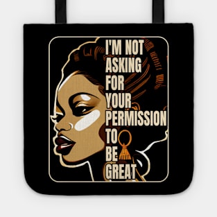 Black History I'm Not Asking For Your Permission To Be Great Tote