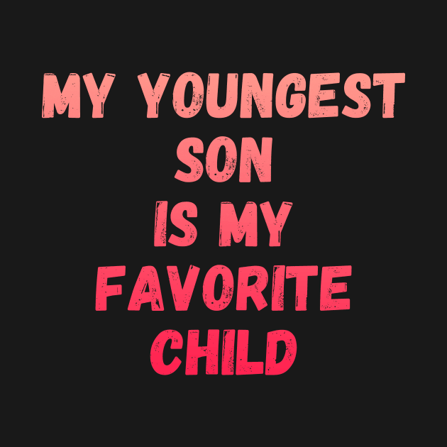 My Youngest Son Is My Favorite Child by manandi1