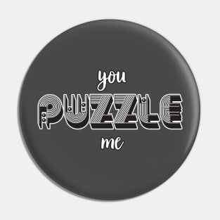 YOU PUZZLE ME Pin